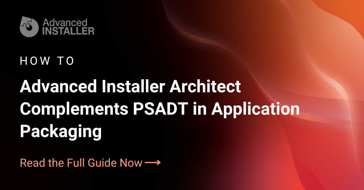 Advanced installer architect complementing psadt