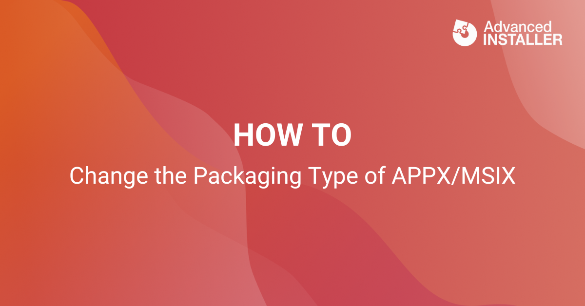 Change packaging type of appx msix to msi exe