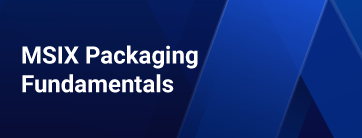 MSIX Packaging Fundamentals