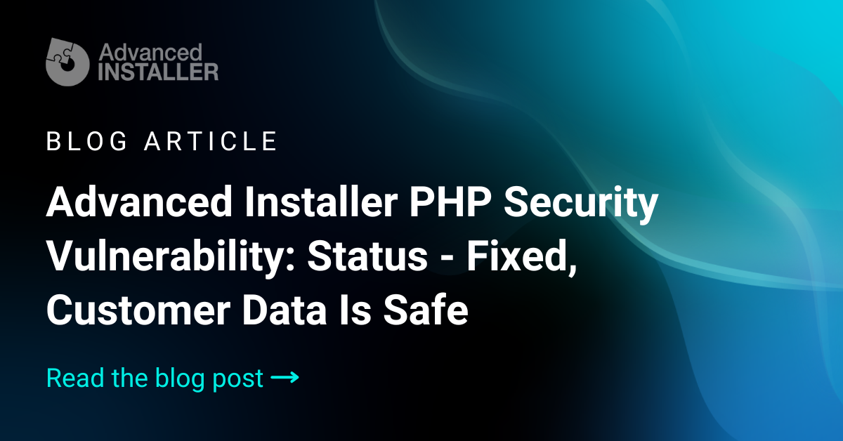 Advanced Installer PHP Security Vulnerability: Status - Fixed, Customer ...